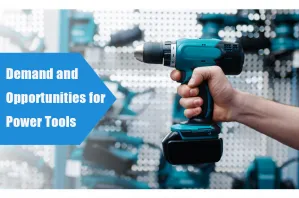 Demand and Opportunities for Power Tools